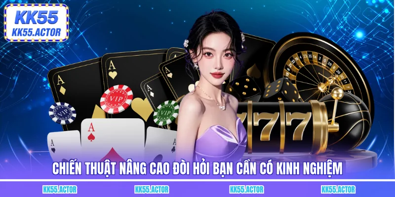 Chiến thuật nâng cao đòi hỏi bạn cần có kinh nghiệm