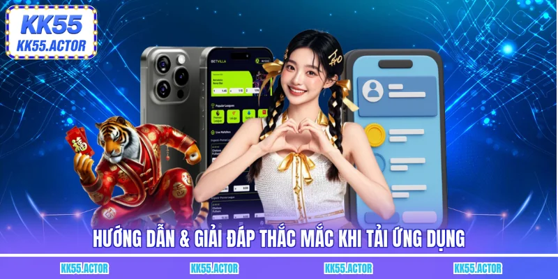 Hướng dẫn & giải đáp thắc mắc khi tải ứng dụng