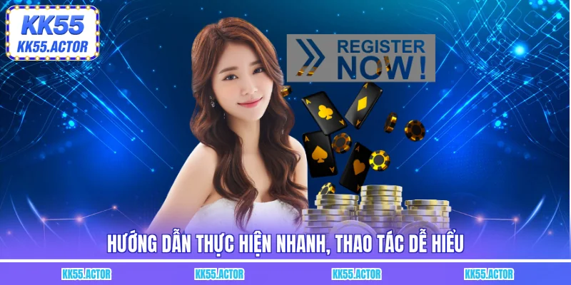 Hướng dẫn thực hiện nhanh, thao tác dễ hiểu