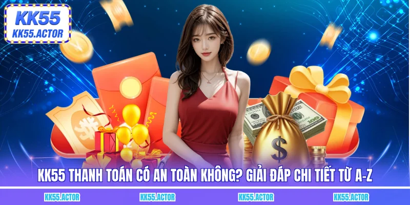 KK55 thanh toán có an toàn không