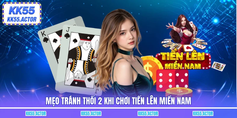 Mẹo tránh thối 2 khi chơi tiến lên miền Nam