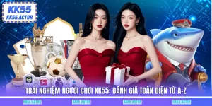 Trải nghiệm người chơi KK55
